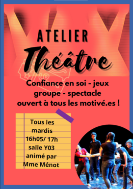 Atelier Théâtre, les mardis de 16h05 à 17h00, en salle Y03. Animé par Mme Ménot.